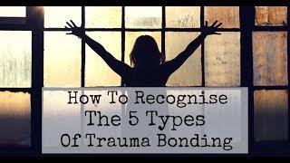 How To Recognise The 5 Types of Trauma Bonding