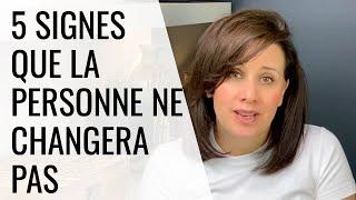 5 SIGNES QUE LA PERSONNE NE CHANGERA PAS!