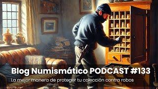 LA MEJOR MANERA DE PROTEGER TU COLECCIÓN CONTRA ROBOS | PODCAST #133