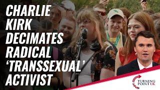 Charlie Kirk Decimates Radical 'Transsexual' Activist