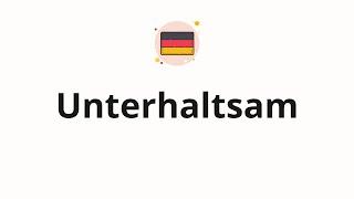 How to pronounce Unterhaltsam