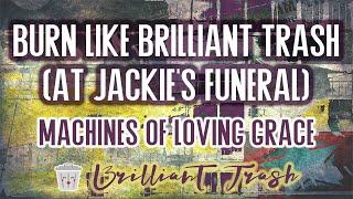 Machines of Loving Grace - Burn Like Brilliant Trash (At Jackie's Funeral)  (karaoke)