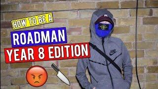 HOW TO BE A ROADMAN! | *Year 8 Edition*