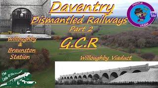 Daventrys Dismantled Railway Part 2 - Great Central Railway and the Willoughby Viaduct