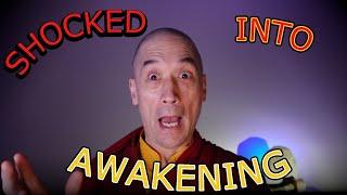 Shocked into Awakening- There is no transcendence beyond the mundane world!