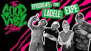 THE GOOD VYBZ SHOW #EPISODE5 Feat. EXPE & LADELE 