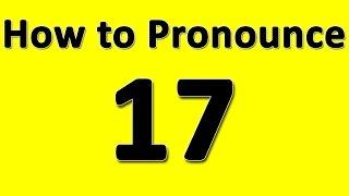 How to Pronounce 17