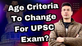 Age Criteria To Change For UPSC Exam? | Age limit Issue For IAS Exam | Gaurav Kaushal