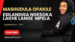 MASHUDULA OPAKILE esilandisa ngohambolwakhe  nangesoka lakhe langempela InsideMyStory S3 Ep1