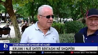 Krijimi i një shteti bektashi në Shqipëri - Çfarë mendojnë qytetarët në Vlorë?