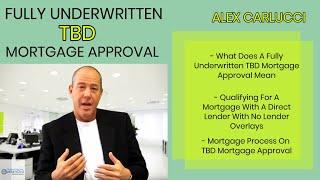 Fully Underwritten TBD Mortgage Approval