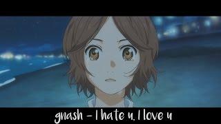 i hate u, i love u - Nightcore (gnash) Amv/Lyrics