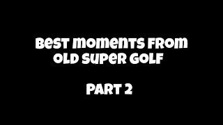 Best Moments from Old Super Golf - Part 2