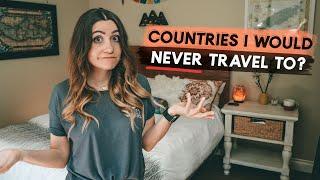 what countries would I NEVER TRAVEL to? | Q&A