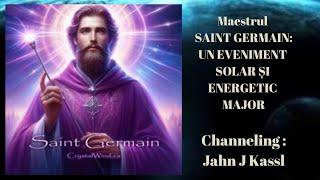 Maestrul SAINT GERMAIN:UN EVENIMENT SOLAR ȘI ENERGETIC MAJOR / Channeling :Jahn J Kassl 