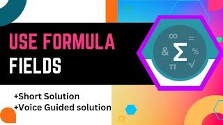 Use Formula Fields || Formulas and Validations