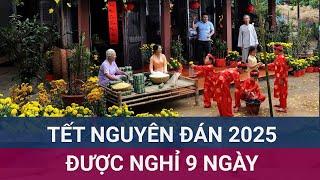  Thủ tướng Chính phủ đồng ý nghỉ 9 ngày Tết Nguyên đán 2025, bắt đầu từ 26 tháng Chạp | VTC Now