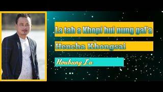 La tah a Khopi hui nung gal'a - Hencha Khongsai || CHEPU VANGKHOJOL - CV