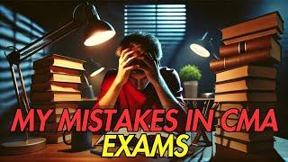 Top Mistakes to Avoid in CMA Exams | Learn from My CMA Exam Experience!