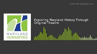 Exploring Maryland History Through Original Theatre