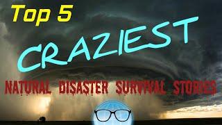 Top 5 Craziest Natural Disaster Survival Stories | The Geeky Informant