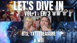 LET'S DIVE IN VOL 1, EP 3 | BTS, TXT, TREASURE (T5) & WEI MV REACTIONS