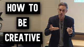 How to Be Creative | Jordan Peterson