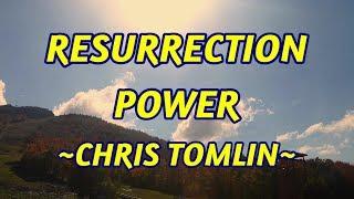 Resurrection Power - Chris Tomlin - with lyrics