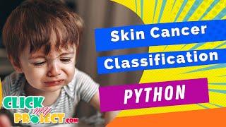 Python Image Processing - Deep Learning Approach for Skin Cancer Classification - ClickMyProject