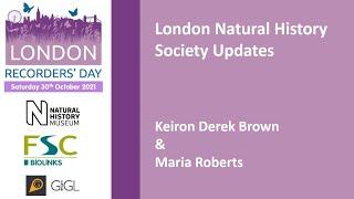 Keiron Derek Brown & Maria Roberts: London Natural History Society Updates