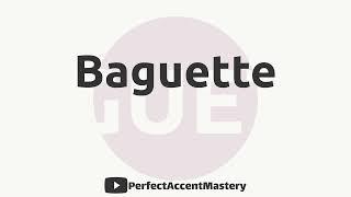 How to Pronounce BAGUETTE | IPL | Definition | Perfect Accent Mastery