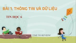 Bài 1 Thông tin và dữ liệu - tin học 6 - Kết nối tri thức