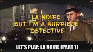 LA Noire But I'm A Bad Detective [LA Noire Let's Play part 1]