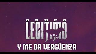 Grupo Legítimo - Y Me Da Vergüenza (Lyric Video)