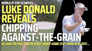 HOW TO CHIP AGAINST-THE-GRAIN... (Luke Donald lead The Tour in EVERY Short-Game Stat from 2010-2017)