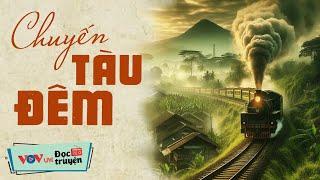 Nghe Truyện Này NGỦ NGON TỚI SÁNG - Chuyến Tàu Đêm | Đọc Truyện Đêm Khuya Đài Tiếng Nói Việt Nam VOV