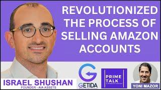 Revolutionized the Process of Selling Amazon Accounts | Israel Shushan