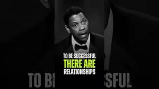 To be successful there are relationships Denzel Washington Best Quots #greatness #determined #qotd
