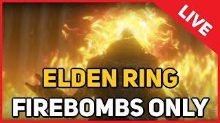 ELDEN RING : Firebombs Only (LIVE)