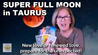 FULL MOON in TAURUS  New love or renewed love, prepare for the unexpected! 