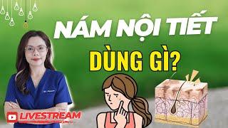 Nám nội tiết dùng gì?