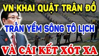 VN Quyết Khai Quật TRẬN ĐỒ TRẤN YỂM Sông Tô Lịch Và Cái Kết Quá Xót Xa ! | Triết Lý Tinh Hoa