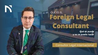 Foreign Legal Consultant: ¿qué es? ¿qué se puede y no se puede hacer?