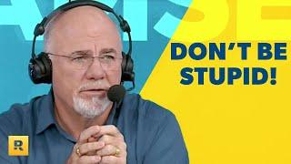 Don't Let Your Emotions Make You Stupid With Money! - Dave Ramsey Rant