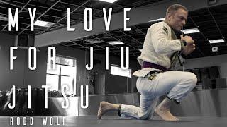 Robb Wolf | My Love for Jiu Jitsu | BJJ Motivation