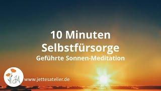 10 Minuten geführte Meditation | Selbstliebe | Achtsamkeit | Selbstfürsorge | Sonnen-Meditation