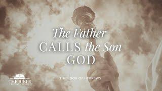 The Father Calls the Son God | Hebrews - Lesson 13