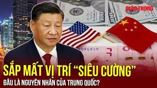 Trung Quốc đối mặt khủng hoảng toàn diện, sắp mất vị trí “siêu cường quốc tế”? | BLQT | BGT