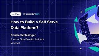 How to Build a Self Serve Data Platform? - Denise Schlesinger