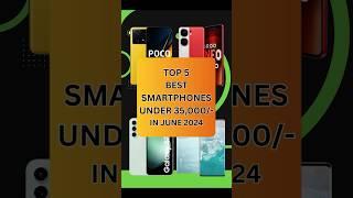 Top 5 Best SmartPhones Under 35000 In June 2024 | #shorts #shortsvideo #youtubeshorts #techtalk